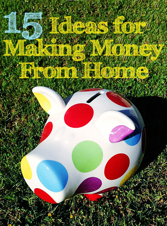 15 Ideas for Making Money from Home