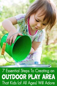 7 Essential Steps to Creating an Outdoor Play Area Kids Of All Ages Will Adore
