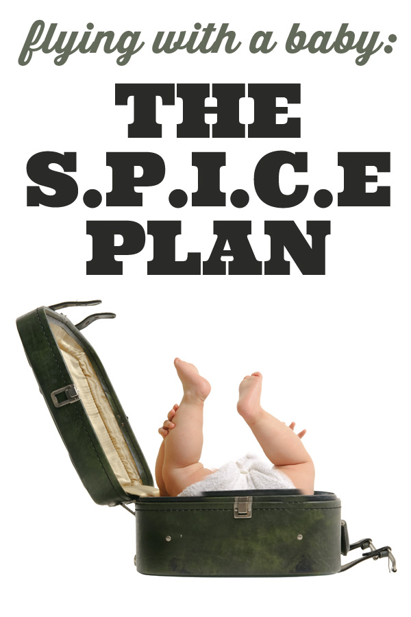 Tips for Flying With A Baby: Pack with the very handy S.P.I.C.E Plan