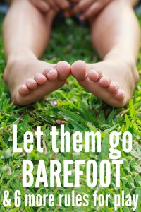 Let them go barefoot and 6 more 'rules' for play. Why free play is so important for children and the 7 rules parents need to let them have more of it