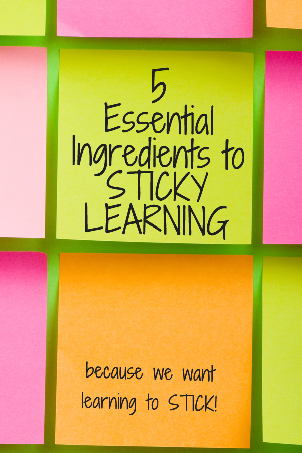 How Children Learn: 5 Essential Ingredients to Sticky Learning. Make learning stick!