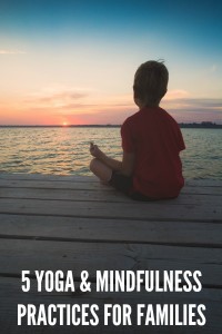 5 Yoga and Mindfulness Practices for Families