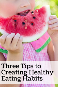 3 Tips to Creating Healthy Eating Habits